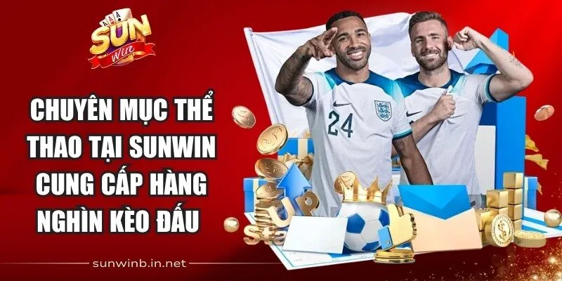 Thể thao tại Sunwin cung cấp hàng nghìn kèo đấu 