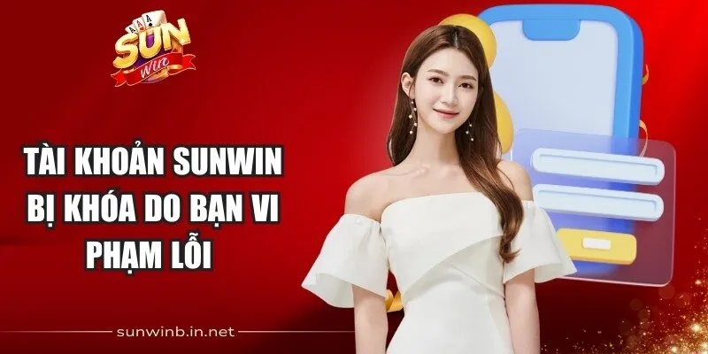 Tài khoản Sunwin bị khóa do bạn vi phạm lỗi 